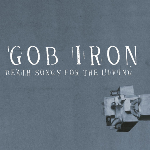 GOB IRON - DEATH SONGS FOR THE LIVINGGOB IRON - DEATH SONGS FOR THE LIVING.jpg